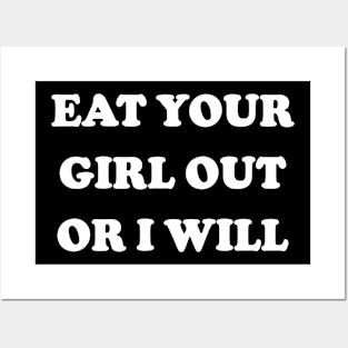 Eat Your Girl Out Or I Will Posters and Art